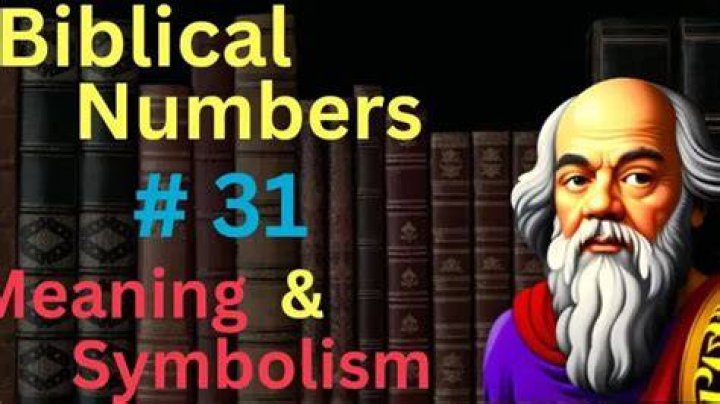 Biblical Meaning of 31 Unlocking Its Significance in Scripture