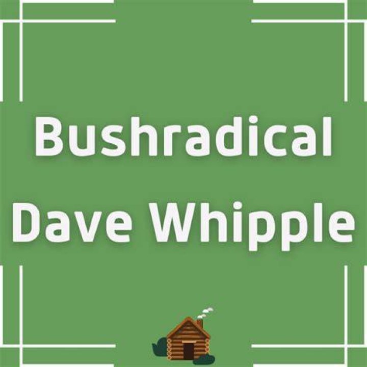 Bushradical Dave Whipple's Net Worth, and Cabin Location (2024