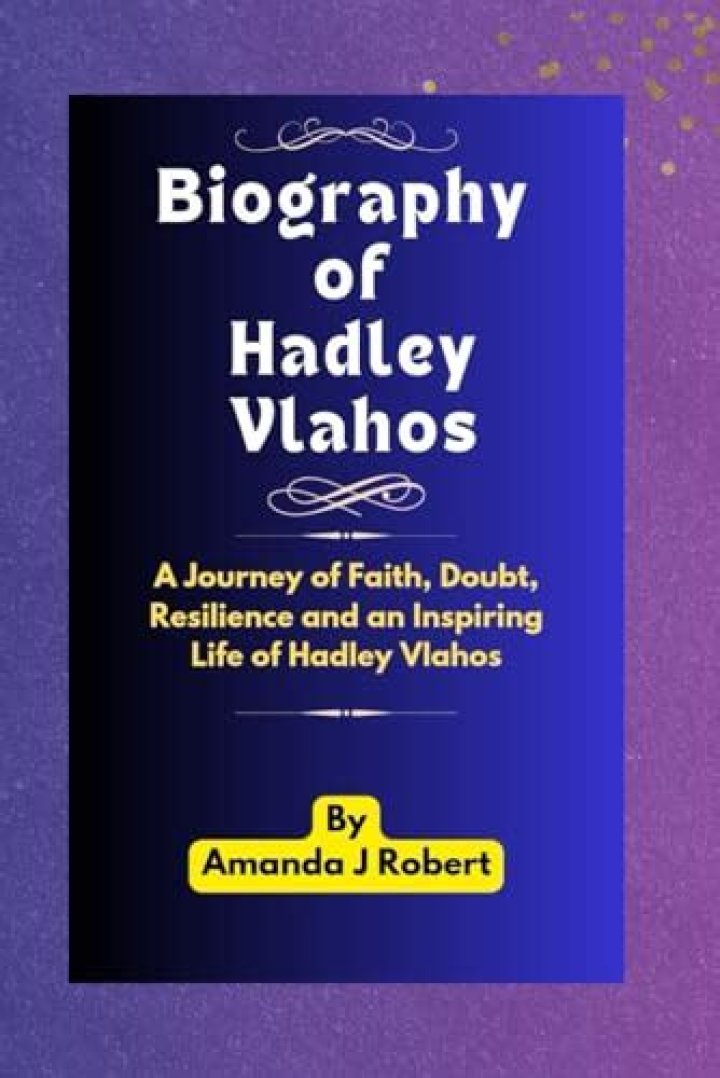 Exploring The Life And Career Of Hadley Vlahos