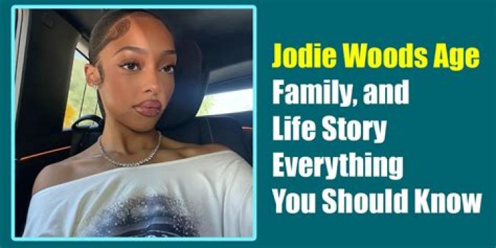 Jodie Woods Bio, Age, Education, Family, Career, Net worth, Boyfriend