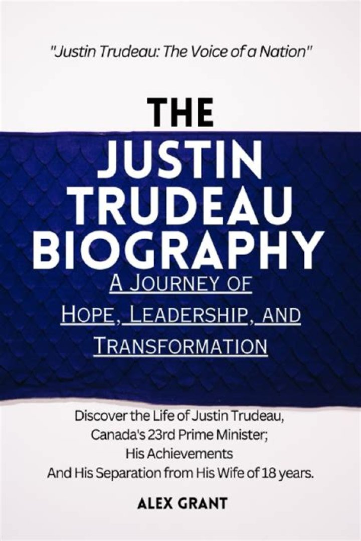 Justin Trudeau Biography 2024 Journey of a Canadian Leader