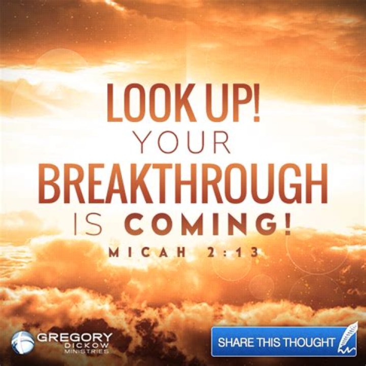 Look up! Your breakthrough is coming! Micah 213. Inspirational