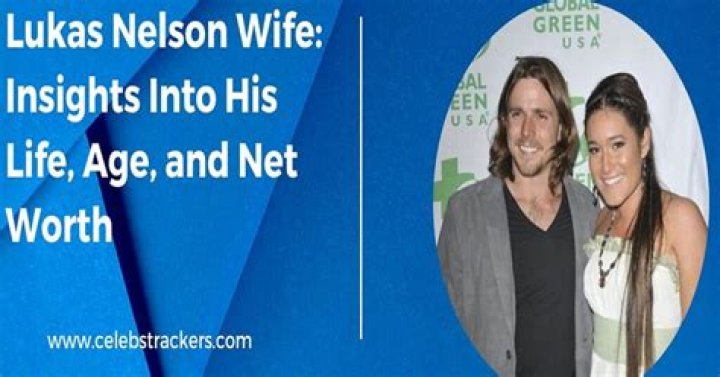 Lukas Nelson Children Married Life And Wife