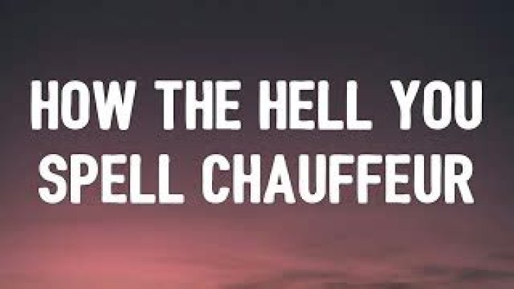 Mastering The Lyrics: How The Hell You Spell Chauffeur Song