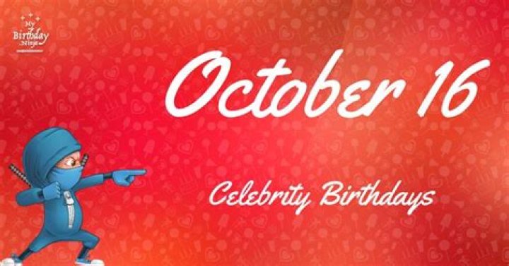 October 16 Famous Birthdays You Wish You Had Known
