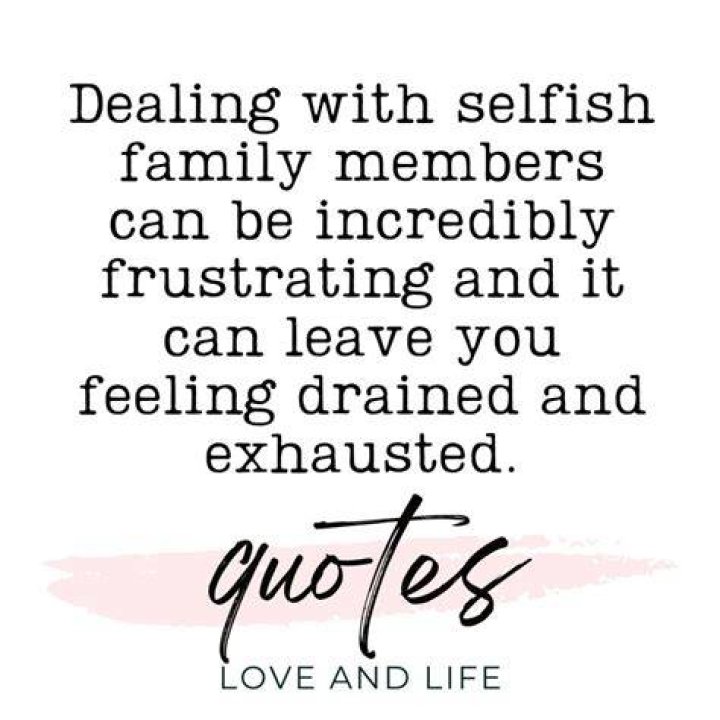 Selfish Family Member Quotes. QuotesGram