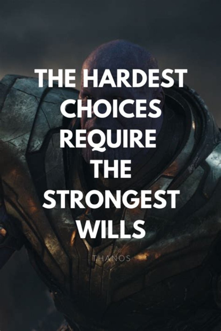 The hardest choices require the strongest wills. Marvel quotes, Thanos