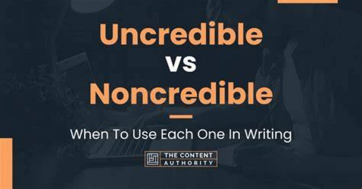 Uncredible vs Noncredible When To Use Each One In Writing