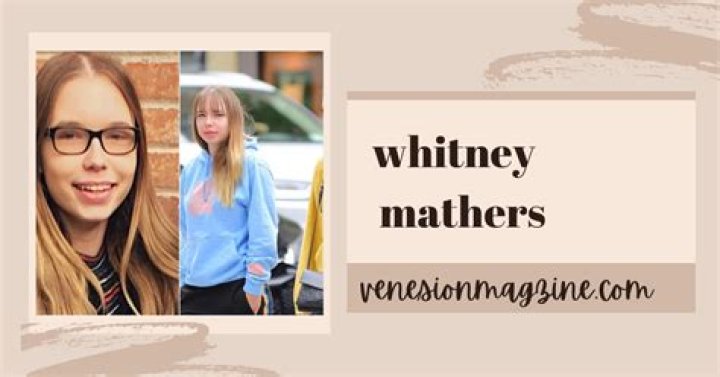 Whitney Mathers Age: Discover The Truth