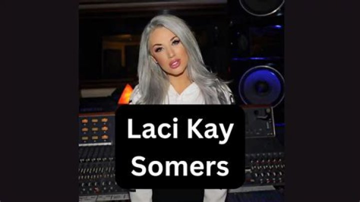 Who is Laci Kay Somers? Wiki, Biography, Net worth, Age, Height