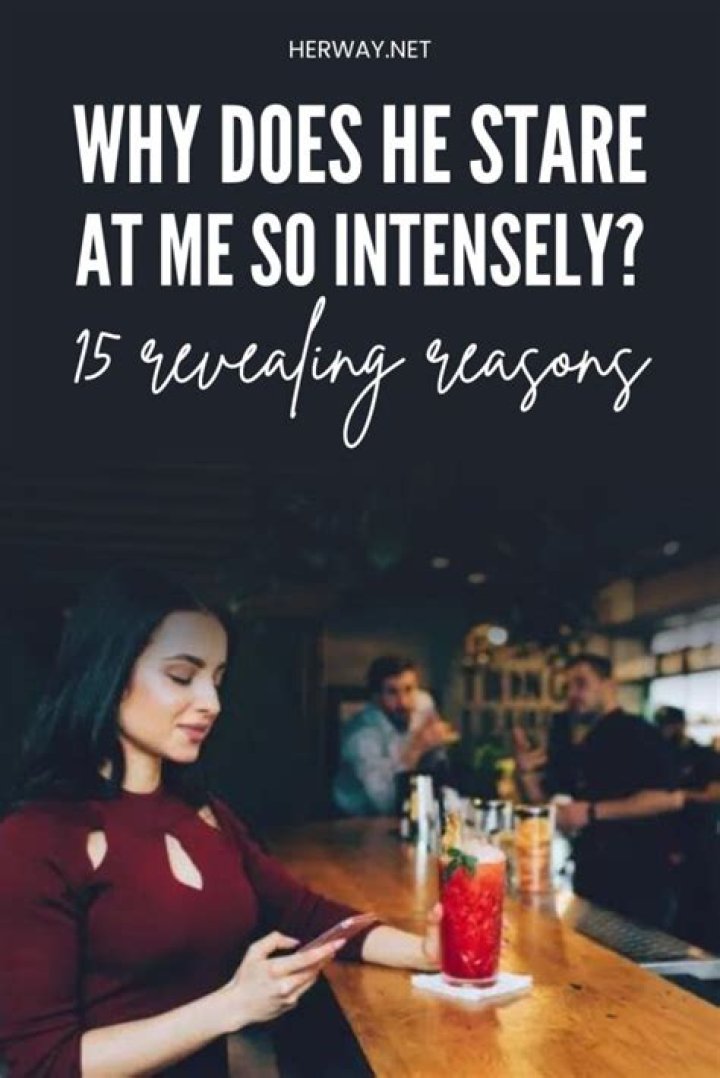 Why Does He Stare At Me So Intensely? (20 Possible Reasons)