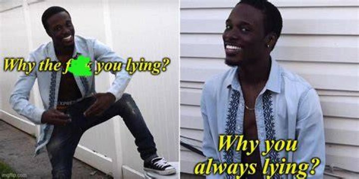 Why you always lying? Memes
